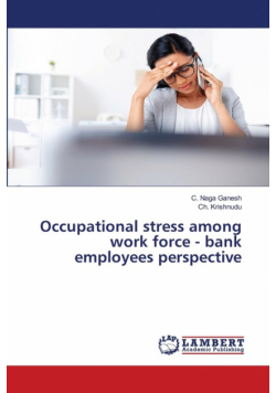 Occupational stress among work force - bank employees perspective