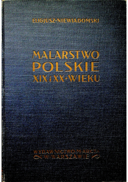 Malarstwo Polskie XIX i XX wieku reprint z 1926 r