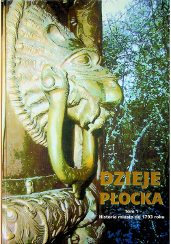 Dzieje Płocka tom I Historia miasta do 1793 roku