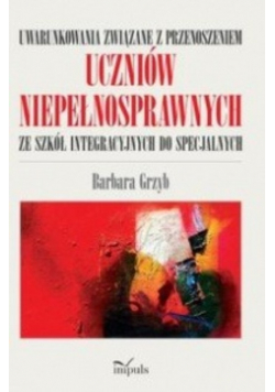 Uwarunkowania związane z przenoszeniem uczniów niepełnosprawnych ze szkół integracyjnych do specjalnych