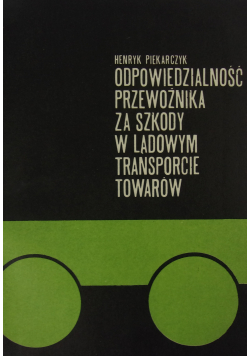 Odpowiedzialność przewoźnika za szkody w lądowym transporcie towarów