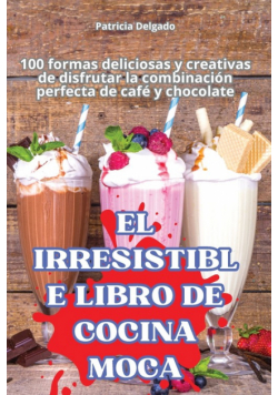 El Irresistible Libro De Cocina Moca
