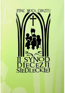 II Synod Diecezji Siedleckiej Żyjąc mocą chrztu