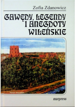 Gawędy legendy i anegdoty wileńskie