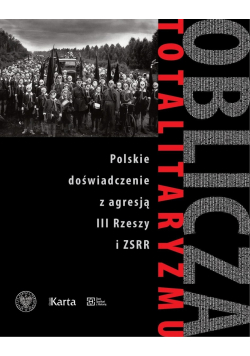 Oblicza totalitaryzmu Polskie doświadczenie z agresją III Rzeszy i ZSRR