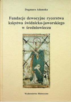 Fundacje dewocyjne rycerstwa księstwa świdnicko - jaworskiego w średniowieczu