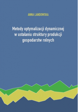 Metody optymalizacji dynamicznej w ustalaniu struktury produkcji gospodarstw rolnych