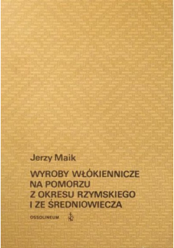Wyroby włókiennicze na Pomorzu  z okresu rzymskiego i ze średniowiecza