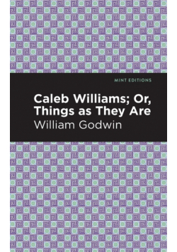 Caleb Williams; Or, Things as They Are