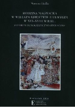 Rodzina magnacka w Wielkim Księstwie Litewskim w XVI XVIII wieku Studium demograficzno społeczne