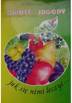 Owoce i jagody jak się nimi leczyć