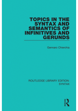 Topics in the Syntax and Semantics of Infinitives and Gerunds