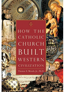How The Catholic Church Built Western Civilization