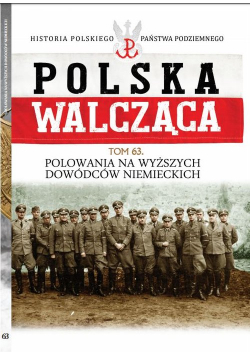 Polska Walcząca Tom 63 Polowania na wyższych dowódców niemieckich