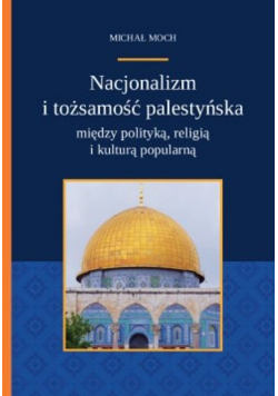 Nacjonalizm i tożsamość palestyńska między polityką religią i kulturą popularną