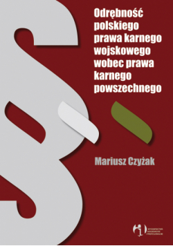 Odrębność polskiego prawa karnego wojskowego wobec prawa karnego powszechnego