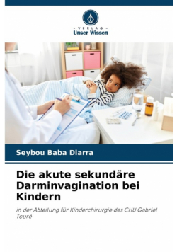 Die akute sekundäre Darminvagination bei Kindern