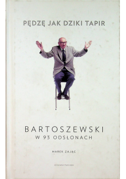 Pędzę jak dziki tapir Bartoszewski w 93 odsłonach