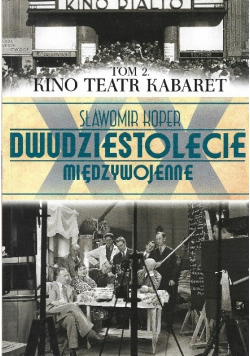 Dwudziestolecie międzywojenne Tom 2 Kino Teatr Kabaret