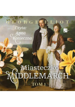 Miasteczko Middlemarch Tom 1