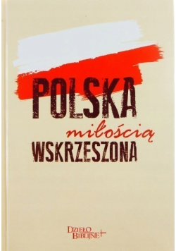 Polska miłością wskrzeszona