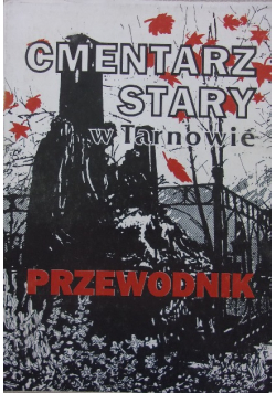 Cmentarz Stary w Tarnowie .Przewodnik