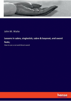 Lessons in sabre, singlestick, sabre & bayonet, and sword feats;