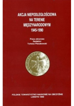 Akcja niepodległościowa na terenie międzynarodowym 1945 - 1990