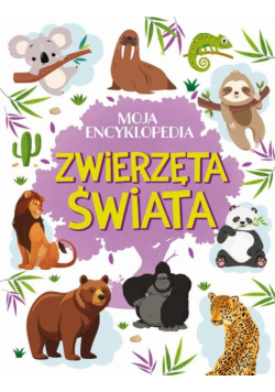Zwierzęta świata. Moja encyklopedia