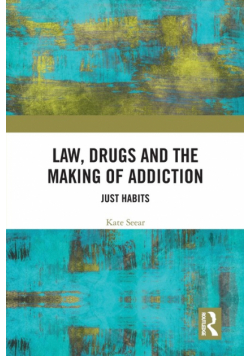 Law, Drugs and the Making of Addiction