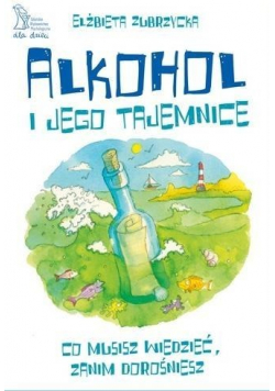 Alkohol i jego tajemnice Co musisz wiedzieć zanim dorośniesz