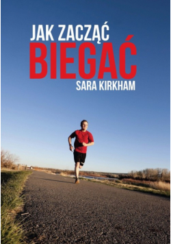 Kirkham Sara - Jak zacząć biegać