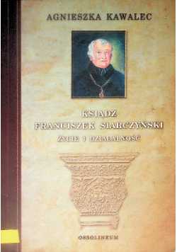 Ksiądz Franciszek Siarczyński Życie i działalność