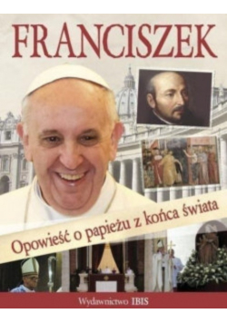 Franciszek Opowiesc O Papiezu Z Końca Swiata