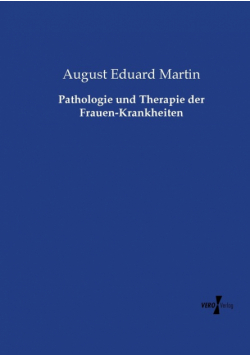 Pathologie und Therapie der Frauen-Krankheiten