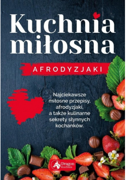 Kuchnia miłosna.  Afrodyzjaki