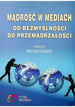 Mądrość w mediach Od bezmyślności do przemądrzałości