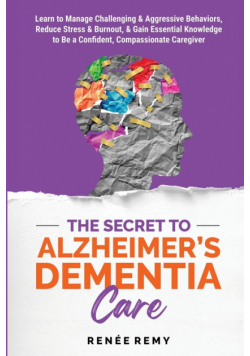 The Secret to Alzheimer's Dementia Care