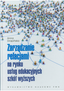 Zarządzanie relacjami na rynku usług edukacyjnych szkół wyższych