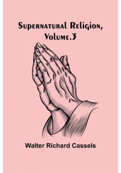 Supernatural Religion, Volume. 3