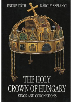 The Holy Crown of Hungary Kings and Coronations
