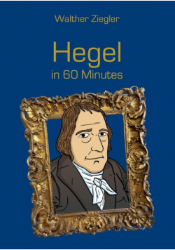 Hegel in 60 Minutes