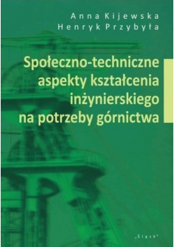 Społeczno - techniczne aspekty kształcenia inżynierskiego na potrzeby górnictwa