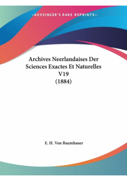 Archives Neerlandaises Der Sciences Exactes Et Naturelles V19 (1884)