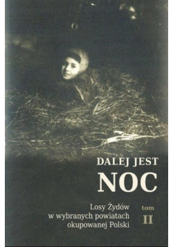 Dalej jest noc Tom II  Losy Żydów w wybranych powiatach okupowanej Polski