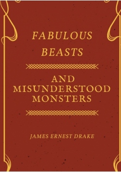 Fabulous Beasts and Misunderstood Monsters