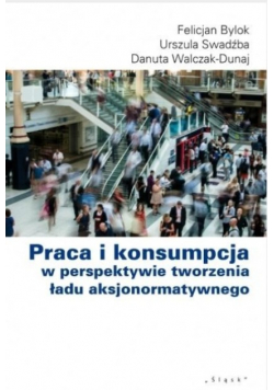 Praca i konsumpcja w perspektywie tworzenia ładu aksjonormatywnego