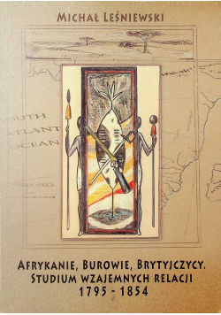 Afrykanie Burowie Brytyjczycy Studium wzajemnych relacji 1795 - 1854