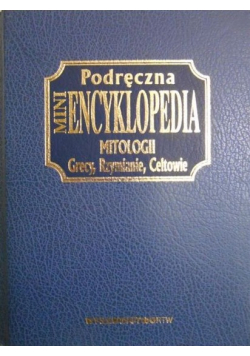 Podręczna mini encyklopedia mitologii Grecy Rzymianie Celtowie