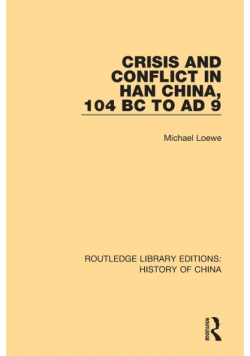 Crisis and Conflict in Han China, 104 BC to AD 9